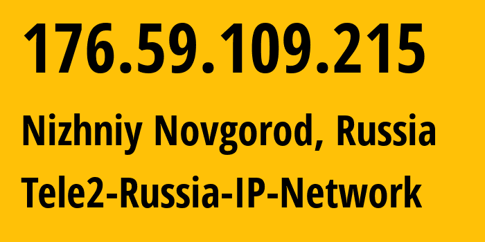 IP address 176.59.109.215 (Nizhniy Novgorod, Nizhny Novgorod Oblast, Russia) get location, coordinates on map, ISP provider AS48092 Tele2-Russia-IP-Network // who is provider of ip address 176.59.109.215, whose IP address