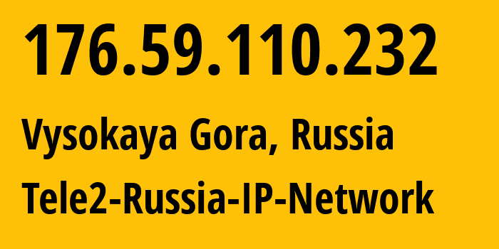 IP address 176.59.110.232 (Vysokaya Gora, Tatarstan Republic, Russia) get location, coordinates on map, ISP provider AS48092 Tele2-Russia-IP-Network // who is provider of ip address 176.59.110.232, whose IP address