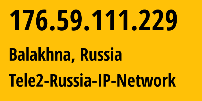 IP-адрес 176.59.111.229 (Балахна, Нижегородская Область, Россия) определить местоположение, координаты на карте, ISP провайдер AS48092 Tele2-Russia-IP-Network // кто провайдер айпи-адреса 176.59.111.229