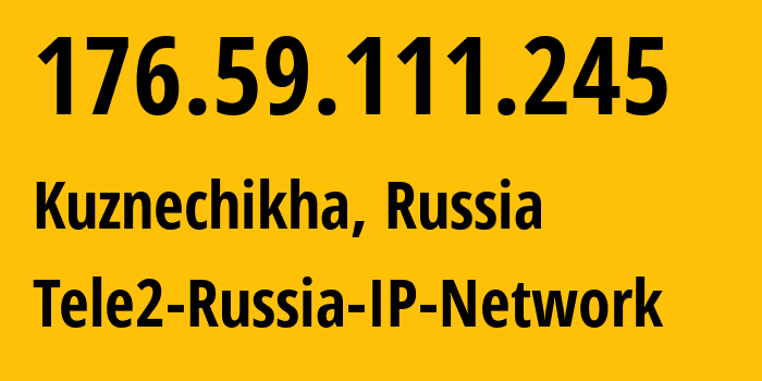 IP address 176.59.111.245 (Kuznechikha, Nizhny Novgorod Oblast, Russia) get location, coordinates on map, ISP provider AS48092 Tele2-Russia-IP-Network // who is provider of ip address 176.59.111.245, whose IP address