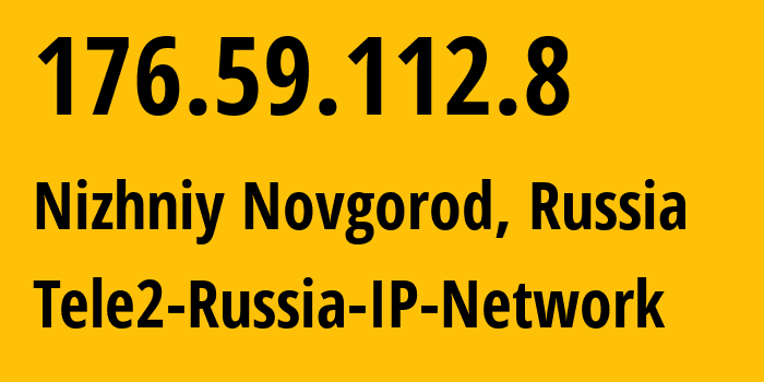 IP address 176.59.112.8 (Nizhniy Novgorod, Nizhny Novgorod Oblast, Russia) get location, coordinates on map, ISP provider AS48092 Tele2-Russia-IP-Network // who is provider of ip address 176.59.112.8, whose IP address