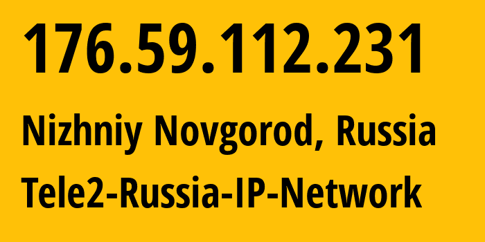 IP-адрес 176.59.112.231 (Нижний Новгород, Нижегородская Область, Россия) определить местоположение, координаты на карте, ISP провайдер AS48092 Tele2-Russia-IP-Network // кто провайдер айпи-адреса 176.59.112.231