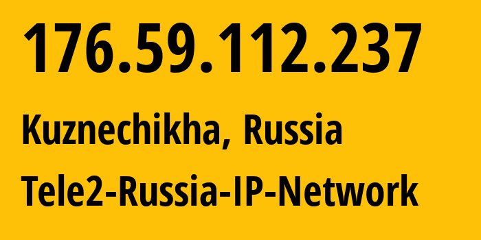 IP address 176.59.112.237 (Kuznechikha, Nizhny Novgorod Oblast, Russia) get location, coordinates on map, ISP provider AS48092 Tele2-Russia-IP-Network // who is provider of ip address 176.59.112.237, whose IP address