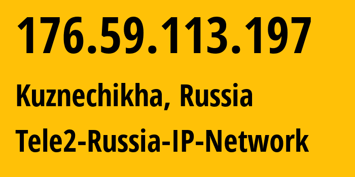 IP address 176.59.113.197 (Kuznechikha, Nizhny Novgorod Oblast, Russia) get location, coordinates on map, ISP provider AS48092 Tele2-Russia-IP-Network // who is provider of ip address 176.59.113.197, whose IP address