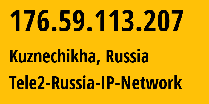 IP-адрес 176.59.113.207 (Кузнечиха, Нижегородская Область, Россия) определить местоположение, координаты на карте, ISP провайдер AS48092 Tele2-Russia-IP-Network // кто провайдер айпи-адреса 176.59.113.207