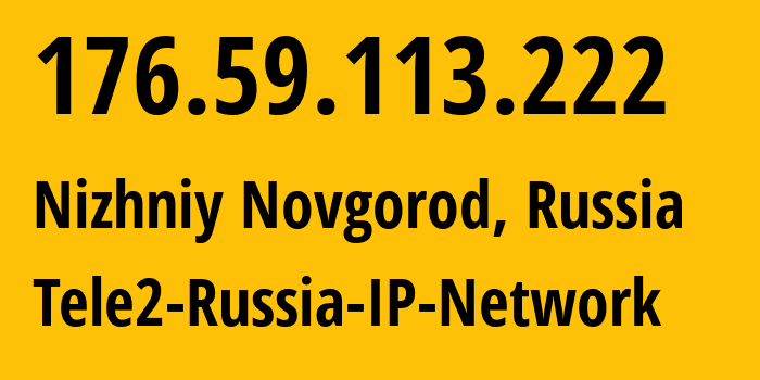 IP-адрес 176.59.113.222 (Нижний Новгород, Нижегородская Область, Россия) определить местоположение, координаты на карте, ISP провайдер AS48092 Tele2-Russia-IP-Network // кто провайдер айпи-адреса 176.59.113.222