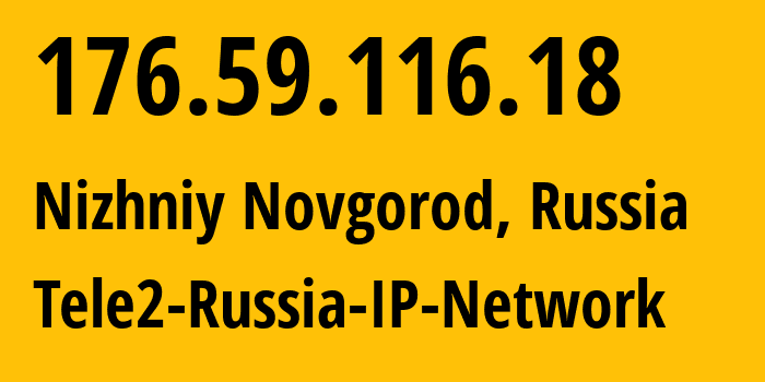 IP address 176.59.116.18 (Nizhniy Novgorod, Nizhny Novgorod Oblast, Russia) get location, coordinates on map, ISP provider AS48092 Tele2-Russia-IP-Network // who is provider of ip address 176.59.116.18, whose IP address