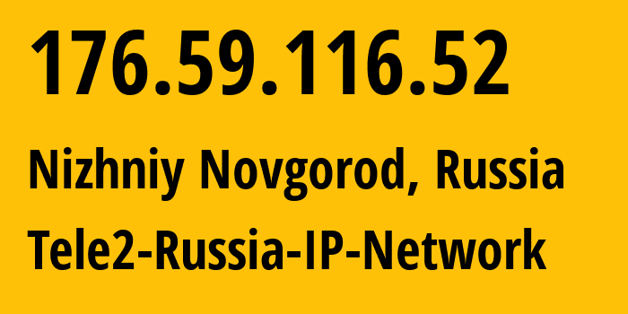 IP address 176.59.116.52 (Nizhniy Novgorod, Nizhny Novgorod Oblast, Russia) get location, coordinates on map, ISP provider AS48092 Tele2-Russia-IP-Network // who is provider of ip address 176.59.116.52, whose IP address