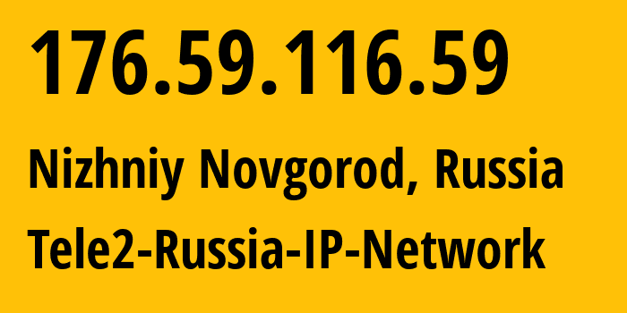 IP address 176.59.116.59 (Nizhniy Novgorod, Nizhny Novgorod Oblast, Russia) get location, coordinates on map, ISP provider AS48092 Tele2-Russia-IP-Network // who is provider of ip address 176.59.116.59, whose IP address