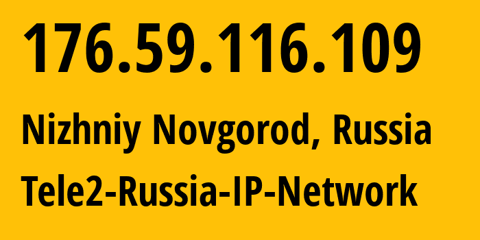 IP-адрес 176.59.116.109 (Нижний Новгород, Нижегородская Область, Россия) определить местоположение, координаты на карте, ISP провайдер AS48092 Tele2-Russia-IP-Network // кто провайдер айпи-адреса 176.59.116.109