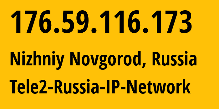 IP-адрес 176.59.116.173 (Нижний Новгород, Нижегородская Область, Россия) определить местоположение, координаты на карте, ISP провайдер AS48092 Tele2-Russia-IP-Network // кто провайдер айпи-адреса 176.59.116.173