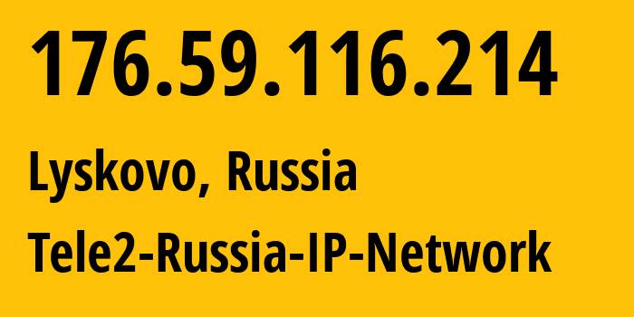 IP-адрес 176.59.116.214 (Нижний Новгород, Нижегородская Область, Россия) определить местоположение, координаты на карте, ISP провайдер AS48092 Tele2-Russia-IP-Network // кто провайдер айпи-адреса 176.59.116.214