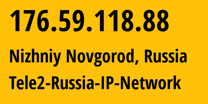 IP-адрес 176.59.118.88 (Нижний Новгород, Нижегородская Область, Россия) определить местоположение, координаты на карте, ISP провайдер AS39374 Tele2-Russia-IP-Network // кто провайдер айпи-адреса 176.59.118.88