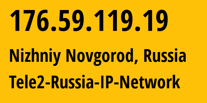 IP-адрес 176.59.119.19 (Нижний Новгород, Нижегородская Область, Россия) определить местоположение, координаты на карте, ISP провайдер AS39374 Tele2-Russia-IP-Network // кто провайдер айпи-адреса 176.59.119.19