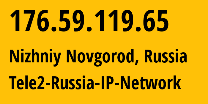 IP-адрес 176.59.119.65 (Нижний Новгород, Нижегородская Область, Россия) определить местоположение, координаты на карте, ISP провайдер AS39374 Tele2-Russia-IP-Network // кто провайдер айпи-адреса 176.59.119.65