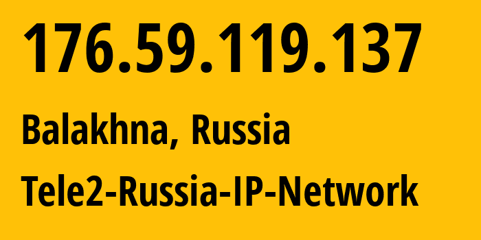 IP address 176.59.119.137 (Balakhna, Nizhny Novgorod Oblast, Russia) get location, coordinates on map, ISP provider AS39374 Tele2-Russia-IP-Network // who is provider of ip address 176.59.119.137, whose IP address