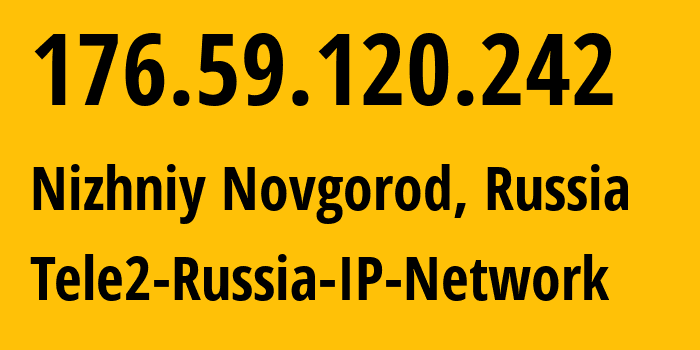 IP-адрес 176.59.120.242 (Нижний Новгород, Нижегородская Область, Россия) определить местоположение, координаты на карте, ISP провайдер AS39374 Tele2-Russia-IP-Network // кто провайдер айпи-адреса 176.59.120.242