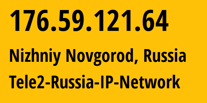 IP address 176.59.121.64 (Nizhniy Novgorod, Nizhny Novgorod Oblast, Russia) get location, coordinates on map, ISP provider AS39374 Tele2-Russia-IP-Network // who is provider of ip address 176.59.121.64, whose IP address