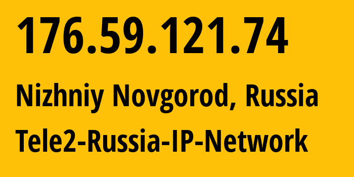 IP-адрес 176.59.121.74 (Нижний Новгород, Нижегородская Область, Россия) определить местоположение, координаты на карте, ISP провайдер AS39374 Tele2-Russia-IP-Network // кто провайдер айпи-адреса 176.59.121.74