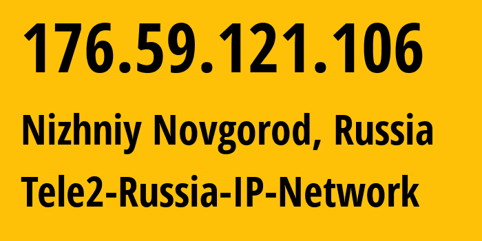 IP-адрес 176.59.121.106 (Нижний Новгород, Нижегородская Область, Россия) определить местоположение, координаты на карте, ISP провайдер AS39374 Tele2-Russia-IP-Network // кто провайдер айпи-адреса 176.59.121.106