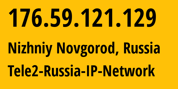 IP-адрес 176.59.121.129 (Нижний Новгород, Нижегородская Область, Россия) определить местоположение, координаты на карте, ISP провайдер AS39374 Tele2-Russia-IP-Network // кто провайдер айпи-адреса 176.59.121.129