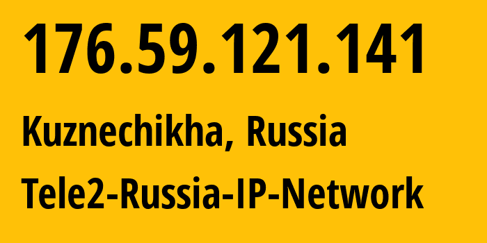 IP address 176.59.121.141 (Kuznechikha, Nizhny Novgorod Oblast, Russia) get location, coordinates on map, ISP provider AS39374 Tele2-Russia-IP-Network // who is provider of ip address 176.59.121.141, whose IP address