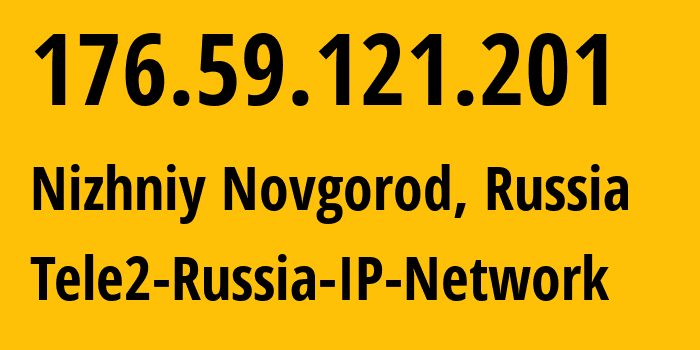 IP address 176.59.121.201 (Nizhniy Novgorod, Nizhny Novgorod Oblast, Russia) get location, coordinates on map, ISP provider AS39374 Tele2-Russia-IP-Network // who is provider of ip address 176.59.121.201, whose IP address