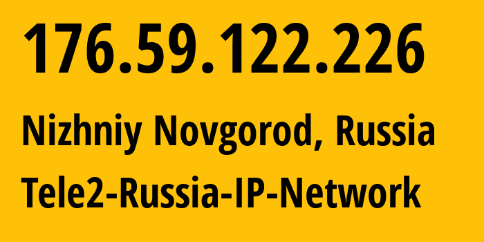 IP-адрес 176.59.122.226 (Нижний Новгород, Нижегородская Область, Россия) определить местоположение, координаты на карте, ISP провайдер AS39374 Tele2-Russia-IP-Network // кто провайдер айпи-адреса 176.59.122.226