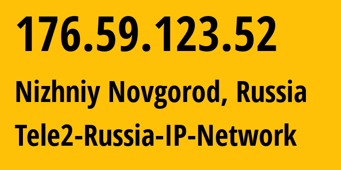 IP address 176.59.123.52 (Nizhniy Novgorod, Nizhny Novgorod Oblast, Russia) get location, coordinates on map, ISP provider AS39374 Tele2-Russia-IP-Network // who is provider of ip address 176.59.123.52, whose IP address