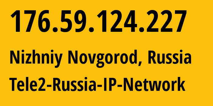 IP-адрес 176.59.124.227 (Нижний Новгород, Нижегородская Область, Россия) определить местоположение, координаты на карте, ISP провайдер AS39374 Tele2-Russia-IP-Network // кто провайдер айпи-адреса 176.59.124.227