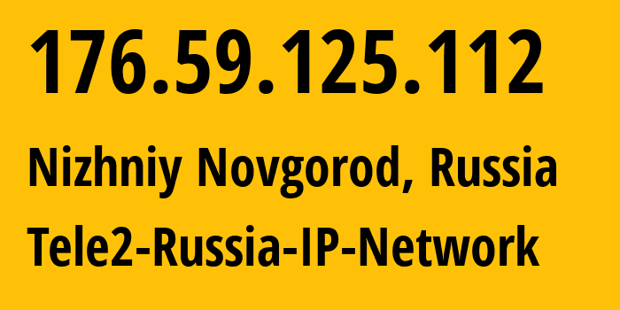 IP address 176.59.125.112 (Nizhniy Novgorod, Nizhny Novgorod Oblast, Russia) get location, coordinates on map, ISP provider AS39374 Tele2-Russia-IP-Network // who is provider of ip address 176.59.125.112, whose IP address