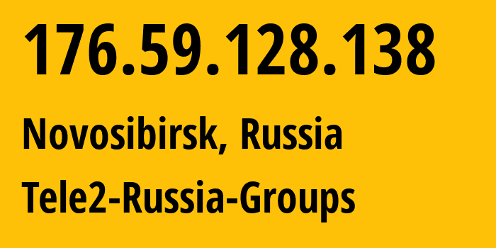 IP address 176.59.128.138 (Novosibirsk, Novosibirsk Oblast, Russia) get location, coordinates on map, ISP provider AS41330 Tele2-Russia-Groups // who is provider of ip address 176.59.128.138, whose IP address