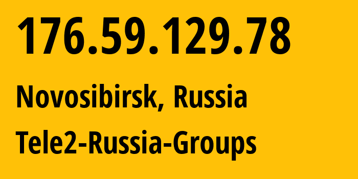 IP-адрес 176.59.129.78 (Новосибирск, Новосибирская Область, Россия) определить местоположение, координаты на карте, ISP провайдер AS41330 Tele2-Russia-Groups // кто провайдер айпи-адреса 176.59.129.78