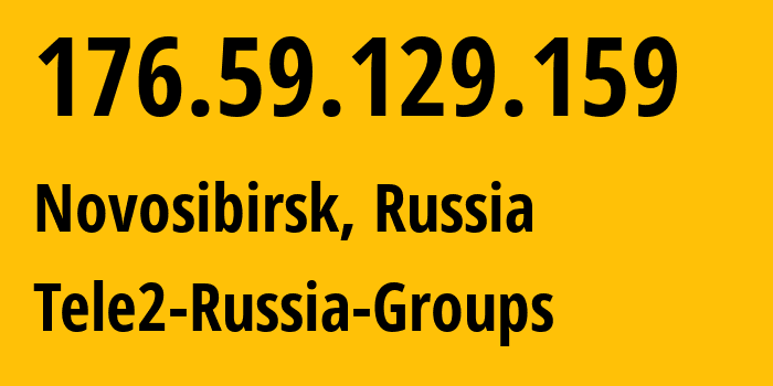 IP address 176.59.129.159 (Novosibirsk, Novosibirsk Oblast, Russia) get location, coordinates on map, ISP provider AS41330 Tele2-Russia-Groups // who is provider of ip address 176.59.129.159, whose IP address