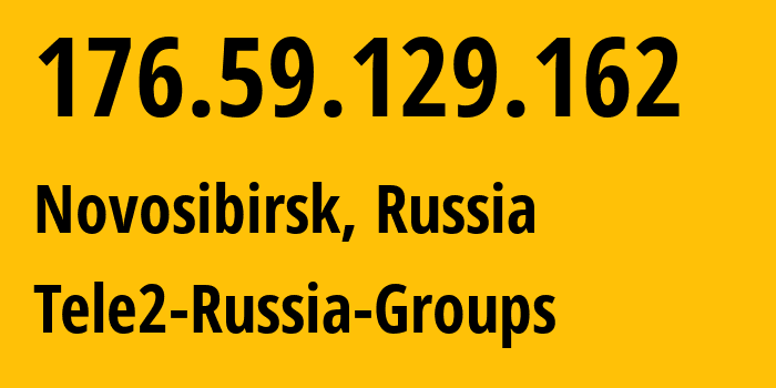 IP address 176.59.129.162 (Novosibirsk, Novosibirsk Oblast, Russia) get location, coordinates on map, ISP provider AS41330 Tele2-Russia-Groups // who is provider of ip address 176.59.129.162, whose IP address