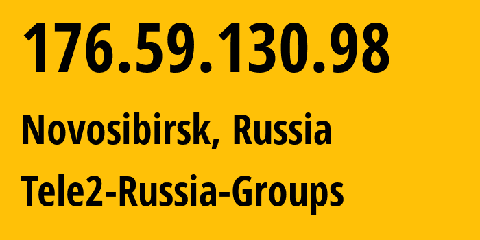 IP address 176.59.130.98 (Novosibirsk, Novosibirsk Oblast, Russia) get location, coordinates on map, ISP provider AS41330 Tele2-Russia-Groups // who is provider of ip address 176.59.130.98, whose IP address
