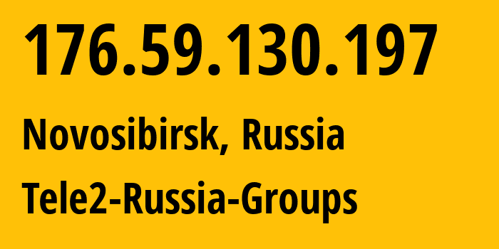 IP address 176.59.130.197 (Novosibirsk, Novosibirsk Oblast, Russia) get location, coordinates on map, ISP provider AS41330 Tele2-Russia-Groups // who is provider of ip address 176.59.130.197, whose IP address