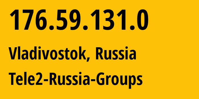 IP-адрес 176.59.131.0 (Владивосток, Приморский Край, Россия) определить местоположение, координаты на карте, ISP провайдер AS41330 Tele2-Russia-Groups // кто провайдер айпи-адреса 176.59.131.0