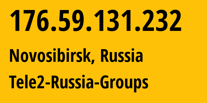 IP-адрес 176.59.131.232 (Новосибирск, Новосибирская Область, Россия) определить местоположение, координаты на карте, ISP провайдер AS41330 Tele2-Russia-Groups // кто провайдер айпи-адреса 176.59.131.232