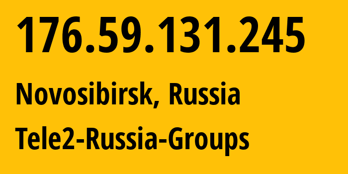 IP address 176.59.131.245 (Novosibirsk, Novosibirsk Oblast, Russia) get location, coordinates on map, ISP provider AS41330 Tele2-Russia-Groups // who is provider of ip address 176.59.131.245, whose IP address