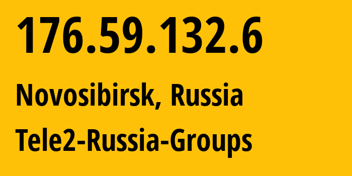 IP address 176.59.132.6 (Novosibirsk, Novosibirsk Oblast, Russia) get location, coordinates on map, ISP provider AS41330 Tele2-Russia-Groups // who is provider of ip address 176.59.132.6, whose IP address