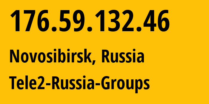 IP address 176.59.132.46 (Novosibirsk, Novosibirsk Oblast, Russia) get location, coordinates on map, ISP provider AS41330 Tele2-Russia-Groups // who is provider of ip address 176.59.132.46, whose IP address