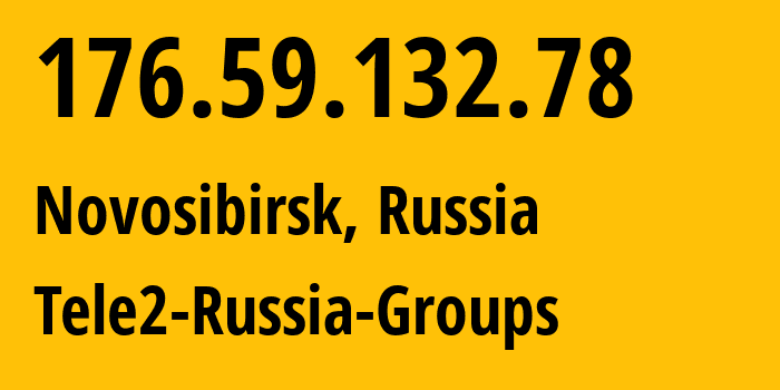 IP address 176.59.132.78 (Novosibirsk, Novosibirsk Oblast, Russia) get location, coordinates on map, ISP provider AS41330 Tele2-Russia-Groups // who is provider of ip address 176.59.132.78, whose IP address