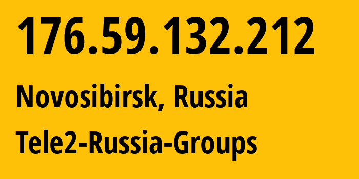 IP address 176.59.132.212 (Novosibirsk, Novosibirsk Oblast, Russia) get location, coordinates on map, ISP provider AS41330 Tele2-Russia-Groups // who is provider of ip address 176.59.132.212, whose IP address