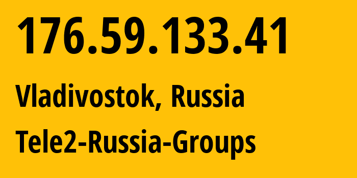 IP-адрес 176.59.133.41 (Владивосток, Приморский Край, Россия) определить местоположение, координаты на карте, ISP провайдер AS41330 Tele2-Russia-Groups // кто провайдер айпи-адреса 176.59.133.41