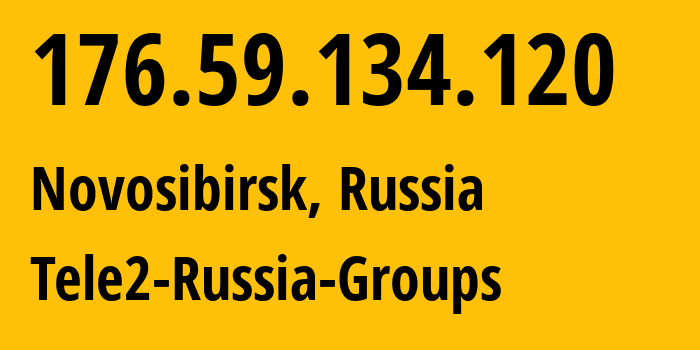 IP address 176.59.134.120 (Novosibirsk, Novosibirsk Oblast, Russia) get location, coordinates on map, ISP provider AS41330 Tele2-Russia-Groups // who is provider of ip address 176.59.134.120, whose IP address