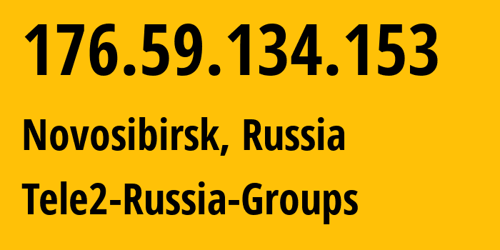 IP-адрес 176.59.134.153 (Новосибирск, Новосибирская Область, Россия) определить местоположение, координаты на карте, ISP провайдер AS41330 Tele2-Russia-Groups // кто провайдер айпи-адреса 176.59.134.153