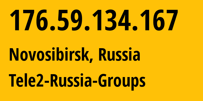 IP address 176.59.134.167 (Novosibirsk, Novosibirsk Oblast, Russia) get location, coordinates on map, ISP provider AS41330 Tele2-Russia-Groups // who is provider of ip address 176.59.134.167, whose IP address