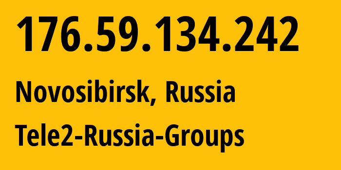 IP address 176.59.134.242 (Novosibirsk, Novosibirsk Oblast, Russia) get location, coordinates on map, ISP provider AS41330 Tele2-Russia-Groups // who is provider of ip address 176.59.134.242, whose IP address