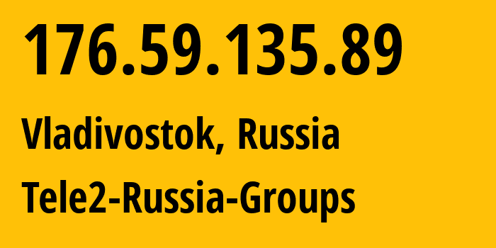 IP address 176.59.135.89 (Vladivostok, Primorye, Russia) get location, coordinates on map, ISP provider AS41330 Tele2-Russia-Groups // who is provider of ip address 176.59.135.89, whose IP address